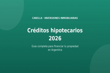 Créditos hipotecarios 2026: guía completa para financiar tu propiedad en Argentina
